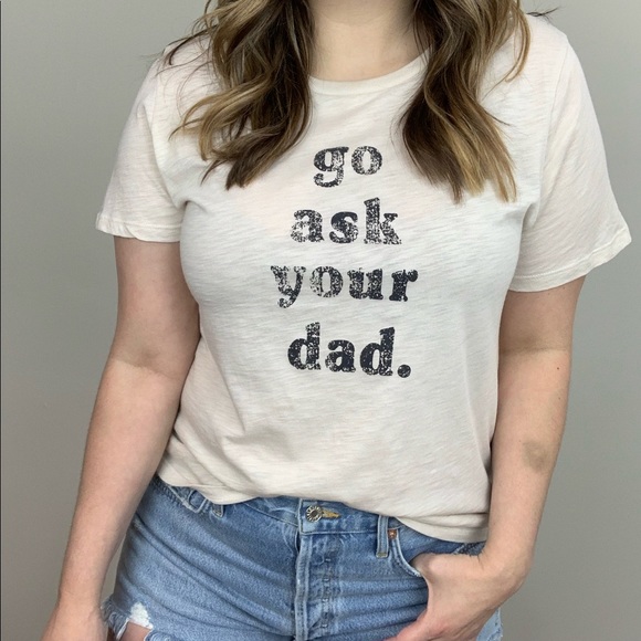 Blank Paige Tops - Go Ask Your Dad Graphic Tee S Last One!